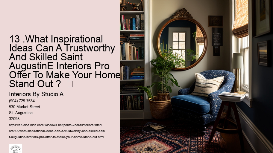 13 .What Inspirational Ideas Can A Trustworthy And Skilled Saint AugustinE Interiors Pro Offer To Make Your Home Stand Out ?  	    