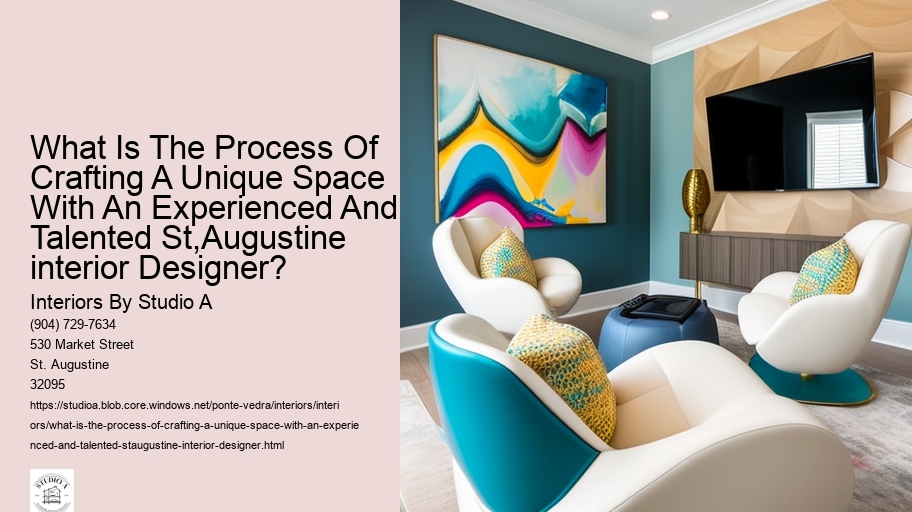 What Is The Process Of Crafting A Unique Space With An Experienced And Talented St,Augustine interior Designer?  