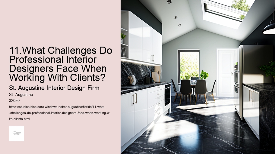 11.What Challenges Do Professional Interior Designers Face When Working With Clients?  